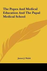 Cover image for The Popes and Medical Education and the Papal Medical School