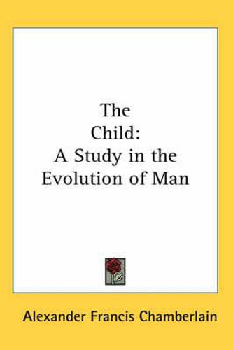 The Child: A Study in the Evolution of Man