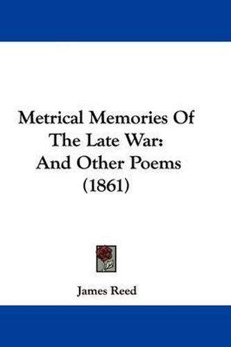 Cover image for Metrical Memories Of The Late War: And Other Poems (1861)