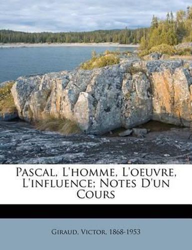 Cover image for Pascal, L'Homme, L'Oeuvre, L'Influence; Notes D'Un Cours