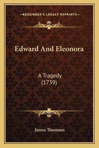 Cover image for Edward and Eleonora: A Tragedy (1739)