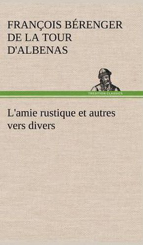 Cover image for L'amie rustique et autres vers divers