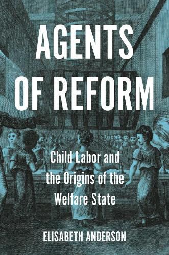 Cover image for Agents of Reform: Child Labor and the Origins of the Welfare State