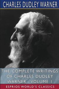 Cover image for The Complete Writings of Charles Dudley Warner - Volume 1 (Esprios Classics)