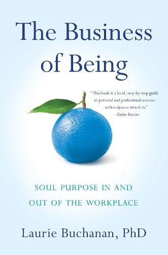 Cover image for The Business of Being: Soul Purpose In and Out of the Workplace