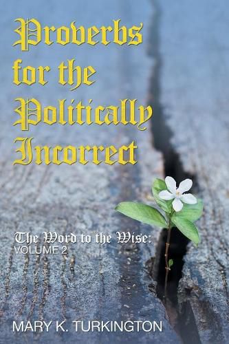 Cover image for Proverbs for the Politically Incorrect: The Word to the Wise: Volume 2