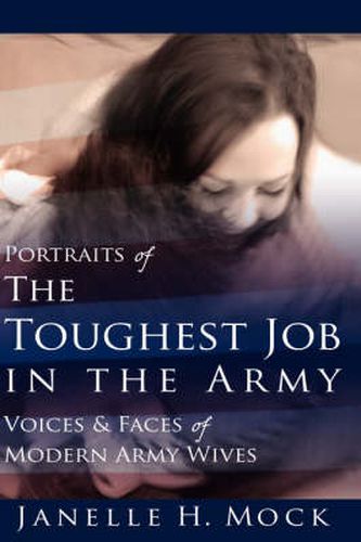 Cover image for Portraits of the Toughest Job in the Army: Voices and Faces of Modern Army Wives