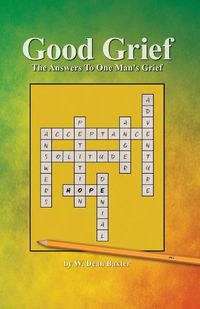 Cover image for Good Grief: The Answers to One Man's Grief