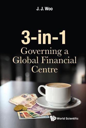 Cover image for 3-in-1: Governing A Global Financial Centre