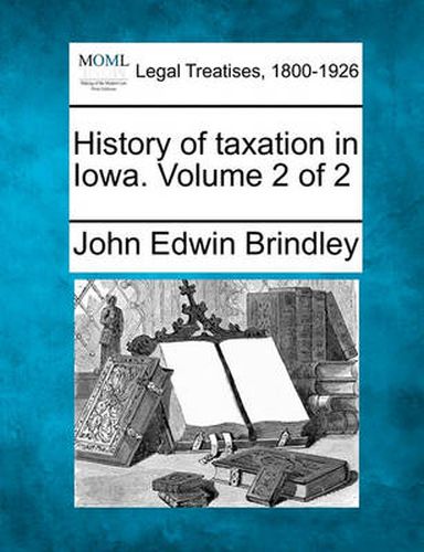 Cover image for History of Taxation in Iowa. Volume 2 of 2