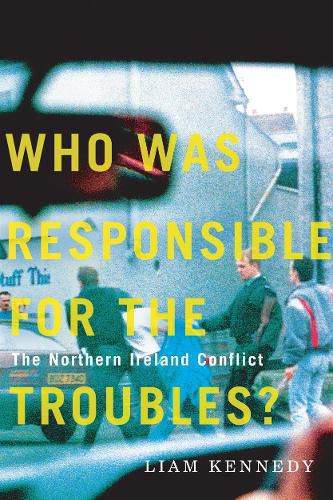 Cover image for Who Was Responsible for the Troubles?: The Northern Ireland Conflict