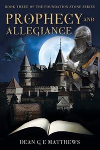 Cover image for Prophecy and Allegiance: Book three of the Foundation Stone Series