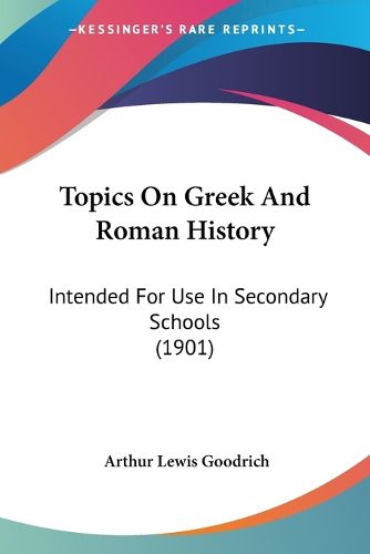 Cover image for Topics on Greek and Roman History: Intended for Use in Secondary Schools (1901)