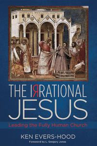 Cover image for The Irrational Jesus: Leading the Fully Human Church