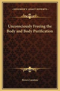 Cover image for Unconsciously Freeing the Body and Body Purification