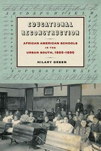 Cover image for Educational Reconstruction: African American Schools in the Urban South, 1865-1890