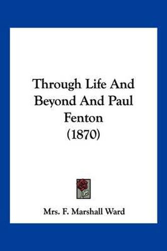 Through Life and Beyond and Paul Fenton (1870)