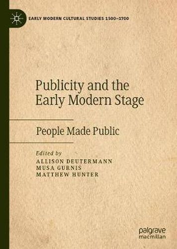 Cover image for Publicity and the Early Modern Stage: People Made Public