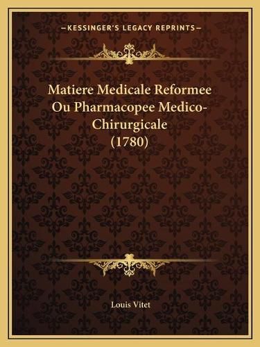 Matiere Medicale Reformee Ou Pharmacopee Medico-Chirurgicale (1780)