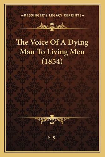 Cover image for The Voice of a Dying Man to Living Men (1854)