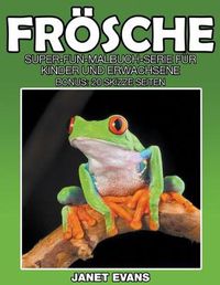 Cover image for Froesche: Super-Fun-Malbuch-Serie fur Kinder und Erwachsene (Bonus: 20 Skizze Seiten)