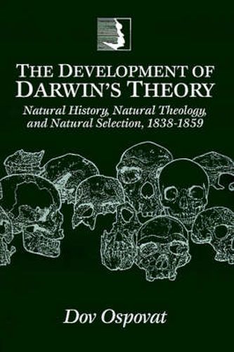 The Development of Darwin's Theory: Natural History, Natural Theology, and Natural Selection, 1838-1859