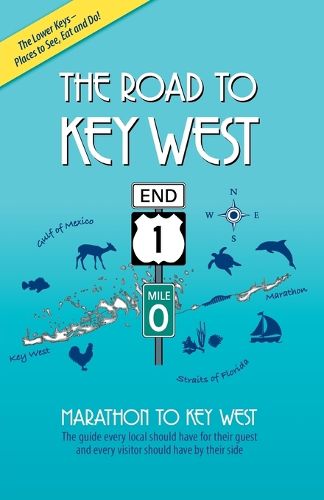 Cover image for The Road to Key West, Marathon to Key West: The guide every local should have for their guest and every visitor should have by their side