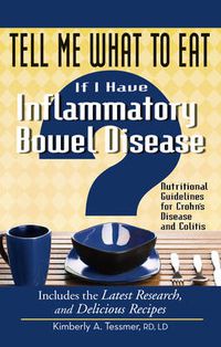 Cover image for Tell Me What to Eat If I Have Inflammatory Bowel Disease: Nutritional Guidelines for Crohn's Disease and Colitis