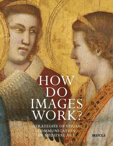 Cover image for How Do Images Work?: Strategies of Visual Communication in Medieval Art