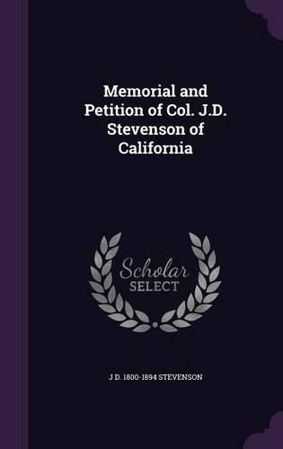 Cover image for Memorial and Petition of Col. J.D. Stevenson of California