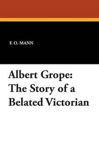 Cover image for Albert Grope: The Story of a Belated Victorian