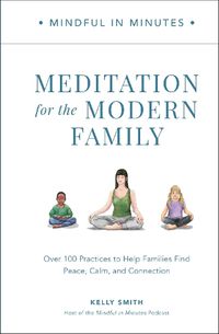 Cover image for Mindful in Minutes: Meditation for the Modern Family