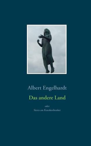 Cover image for Das andere Land oder Siesta am Kanakenbunker: Roman