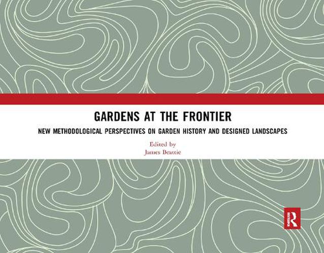 Cover image for Gardens at the Frontier: New Methodological Perspectives on Garden History and Designed Landscapes