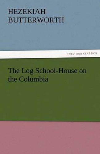 Cover image for The Log School-House on the Columbia