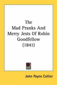 Cover image for The Mad Pranks and Merry Jests of Robin Goodfellow (1841)