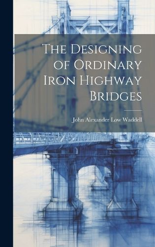 Cover image for The Designing of Ordinary Iron Highway Bridges