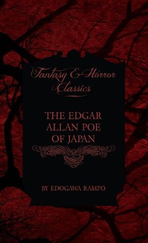 Cover image for The Edgar Allan Poe of Japan - Some Tales by Edogawa Rampo - With Some Stories Inspired by His Writings (Fantasy and Horror Classics)