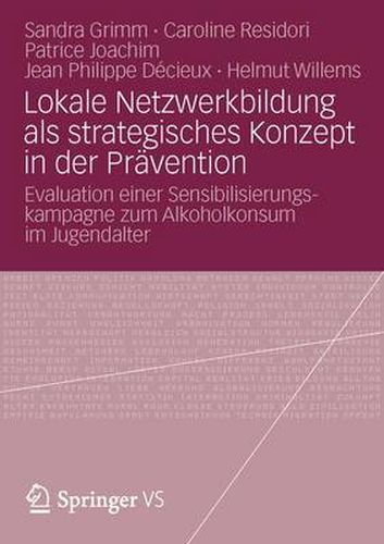 Lokale Netzwerkbildung als strategisches Konzept in der Pravention: Evaluation einer Sensibilisierungskampagne zum Alkoholkonsum im Jugendalter