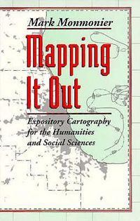 Cover image for Mapping it Out: Expository Cartography for the Humanities and Social Sciences