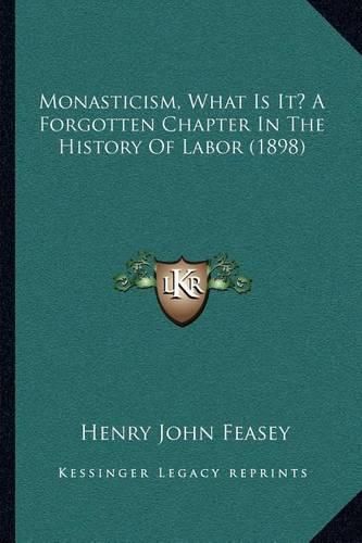 Monasticism, What Is It? a Forgotten Chapter in the History of Labor (1898)