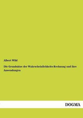 Cover image for Die Grundsatze Der Wahrscheinlichkeits-Rechnung Und Ihre Anwendungen