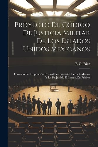 Cover image for Proyecto De Codigo De Justicia Militar De Los Estados Unidos Mexicanos
