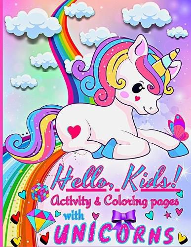 Hello, Kids! Activities and Coloring pages for Kids with Unicorns: Enter the World of Unicorns with this beautiful Children's Book