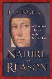 Cover image for Nature as Reason: A Thomistic Theory of the Natural Law