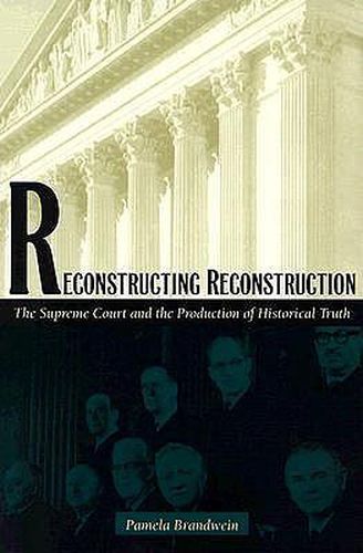 Cover image for Reconstructing Reconstruction: The Supreme Court and the Production of Historical Truth