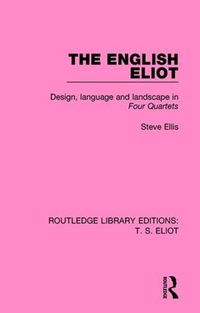 Cover image for The English Eliot: Design, Language and Landscape in Four Quartets