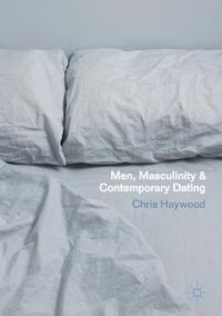 Cover image for Men, Masculinity and Contemporary Dating