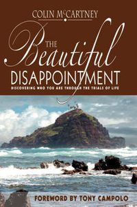 Cover image for The Beautiful Disappointment: Discovering Who You Are Through the Trials of Life