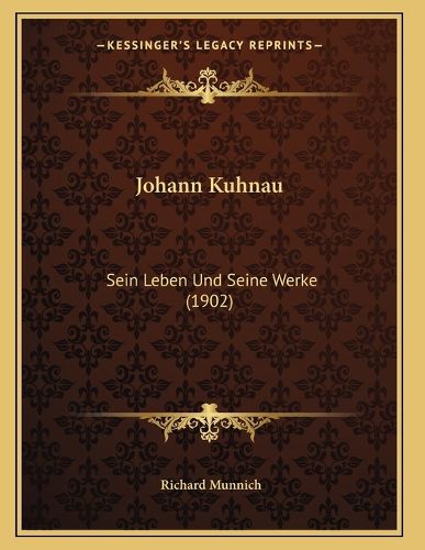 Cover image for Johann Kuhnau: Sein Leben Und Seine Werke (1902)